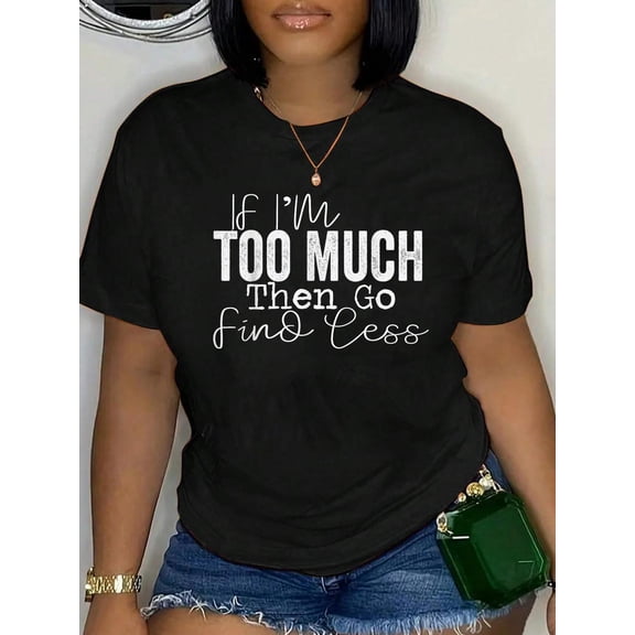 If I'm too much, then go less Relaxed Fit Classic Comfort Cotton T-Shirt Women's Men's Graphic Tee Crew Neck summer vacation Tops