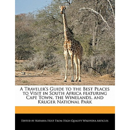 A Traveler's Guide to the Best Places to Visit in South Africa Featuring Cape Town, the Winelands, and Kruger National