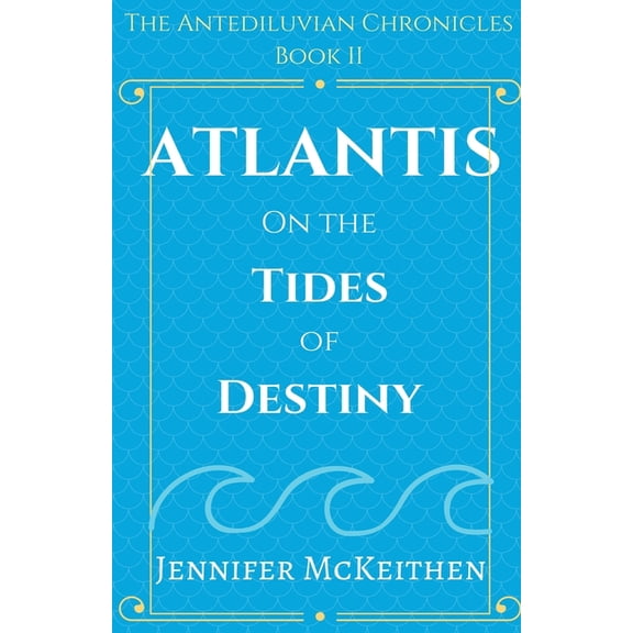The Antediluvian Chronicles Atlantis On the Tides of Destiny, Book 2, (Paperback)