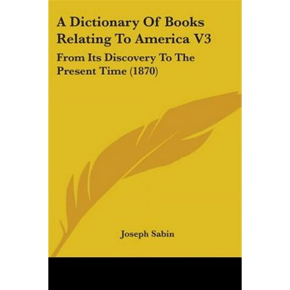 Dictionary of Books Relating to America : From Its Discovery to the Present Time
