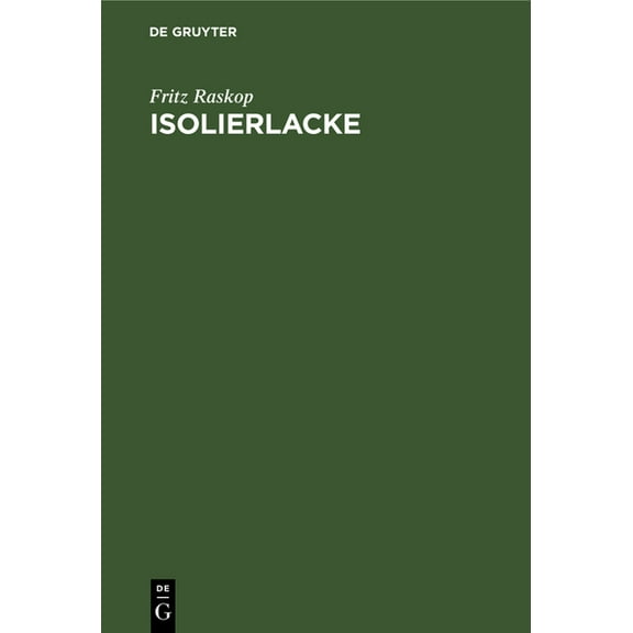 Isolierlacke: Deren Eigenschaften Und Anwendung in Der Elektrotechnik, Insbesondere Im Elektromaschinen- Und Transformat, (Hardcover)