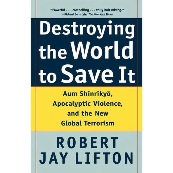 Destroying the World to Save It: Aum Shinrikyo, Apocalyptic Violence, and the New Global Terrorism, (Paperback)
