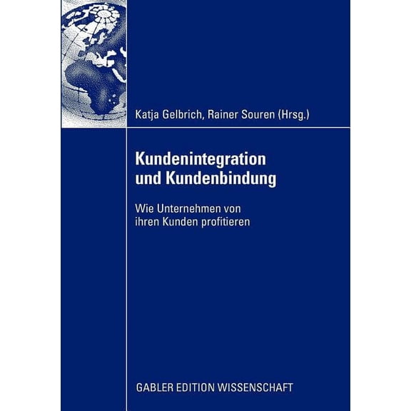 Kundenintegration Und Kundenbindung: Wie Unternehmen Von Ihren Kunden Profitieren, (Paperback)