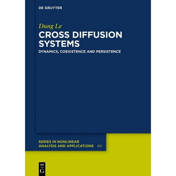 de Gruyter Nonlinear Analysis and Applic Cross Diffusion Systems: Dynamics, Coexistence and Persistence, Book 40, (Hardcover)