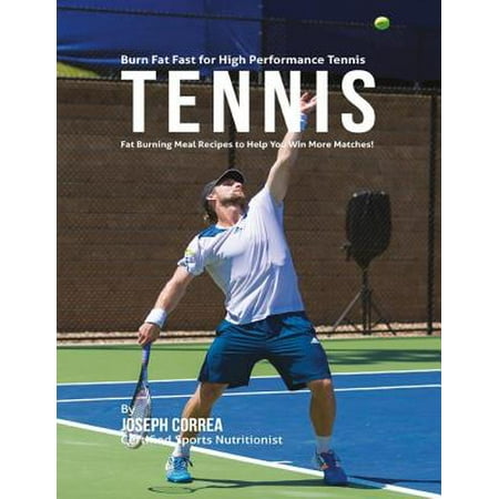 High Performance Fat - Burn Fat Fast for High Performance Table Tennis: Fat Burning Meal Recipes to Help You Win More! - eBook