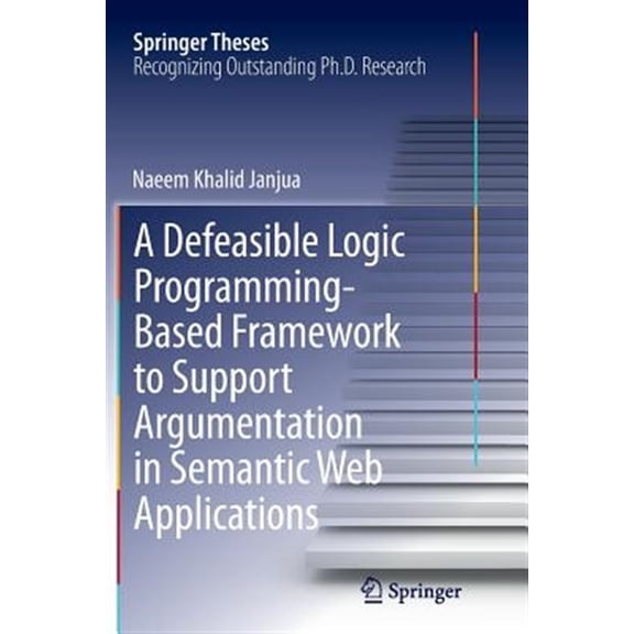Pre-Owned Springer Theses: A Defeasible Logic Programming-Based Framework to Support Argumentation in Semantic Web Applications (Paperback)