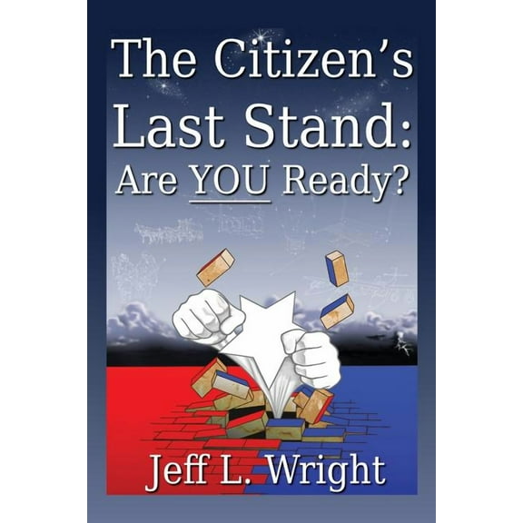 The Citizens Last Stand: Are You Ready?  Paperback  Jeff L Wright