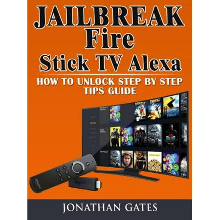 Jailbreak Fire Stick TV Alexa How to Unlock Step by Step Tips Guide - (Best Way To Jailbreak Apple Tv)