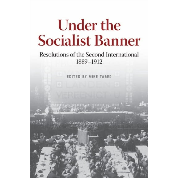 Under the Socialist Banner: Resolutions of the Second International, 1889-1912, (Paperback)
