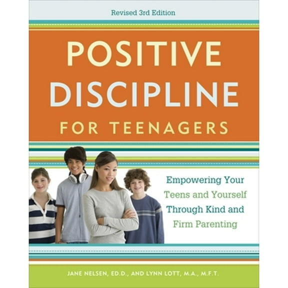 Pre-Owned Positive Discipline for Teenagers: Empowering Your Teens and Yourself Through Kind and Firm (Paperback) by Jane Nelsen, Lynn Lott