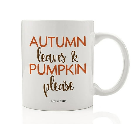 Autumn Leaves & Pumpkin Please Coffee Mug Gift Idea Spicy Autumn Fall Seasonal Halloween Thanksgiving Holiday Dinner Present for Friends Family Member Coworker 11oz Ceramic Tea Cup Digibuddha DM0704