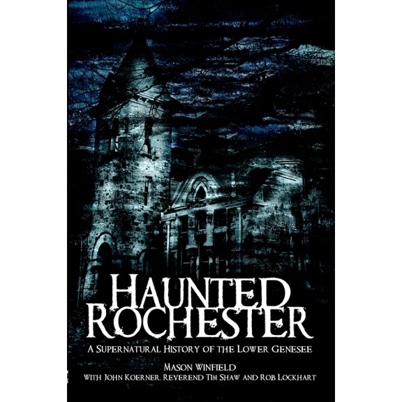 Haunted America Haunted Rochester: A Supernatural History of the Lower Genesee, (Paperback)