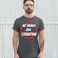 thumbnail image 3 of Tee Hunt No Means Ask Grandma T-shirt Granny Mother's Day Funny Mimi Nana Men's Tee, Charcoal, Medium, 3 of 5