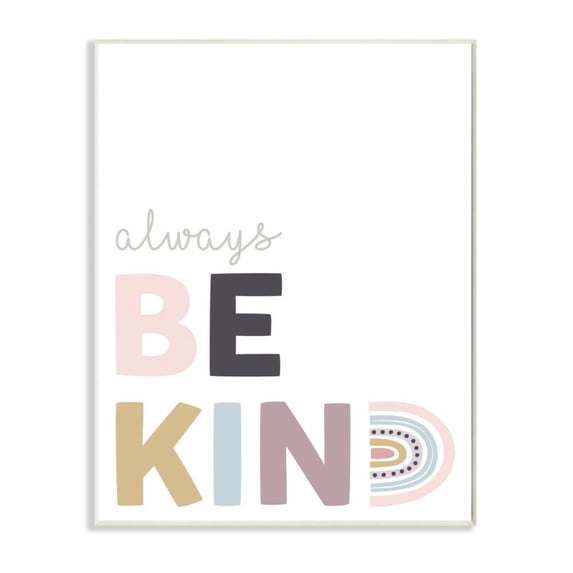 Stupell Industries Always Be Kind Phrase Playful Rainbow Typography Design by Angela Nickeas