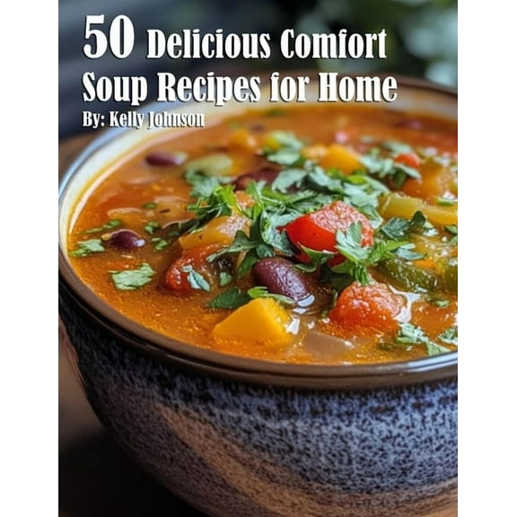 50 Delicious Comfort Soup Recipes for Home, (Paperback)