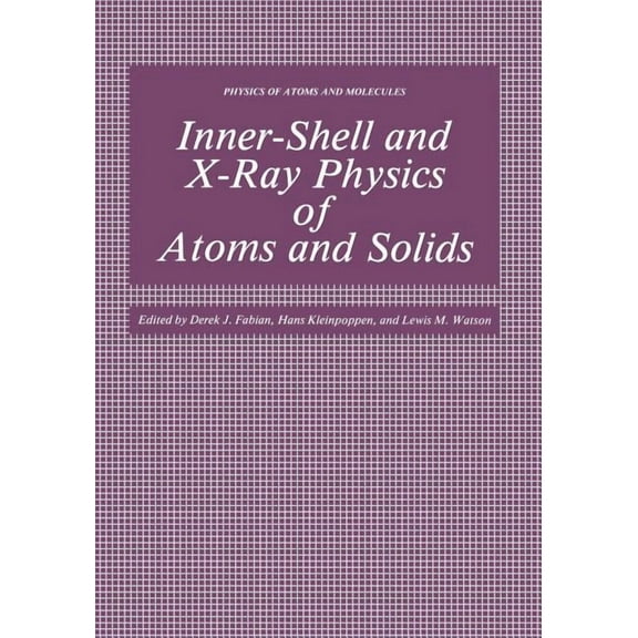 Physics of Atoms and Molecules Inner-Shell and X-Ray Physics of Atoms and Solids, (Paperback)