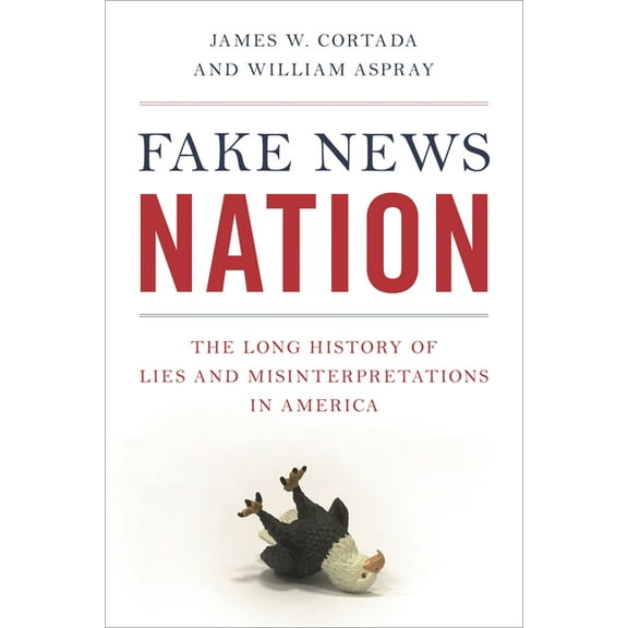 Fake News Nation: The Long History of Lies and Misinterpretations in America, (Paperback)