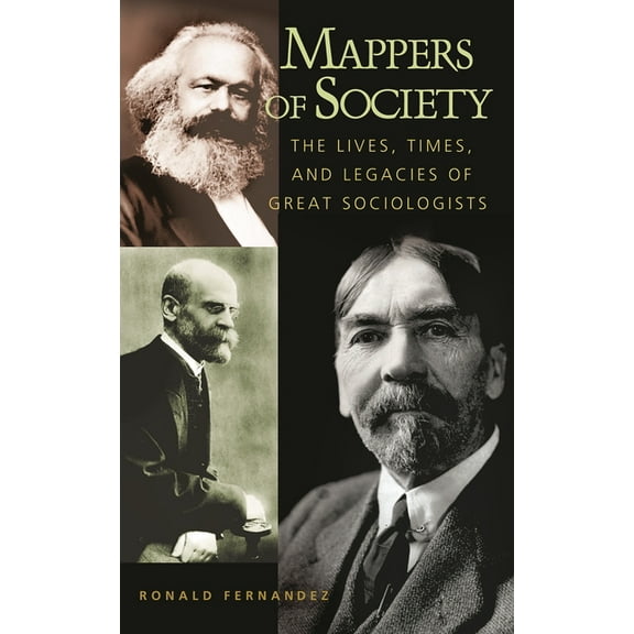 Mappers of Society: The Lives, Times, and Legacies of Great Sociologists, (Hardcover)