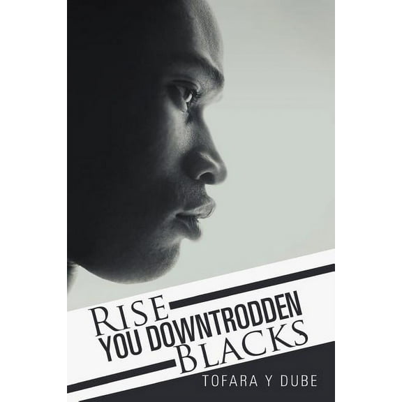Rise You Downtrodden Blacks (Paperback)