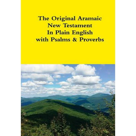 The Original Aramaic New Testament In Plain English with Psalms & (The Best English Proverbs)