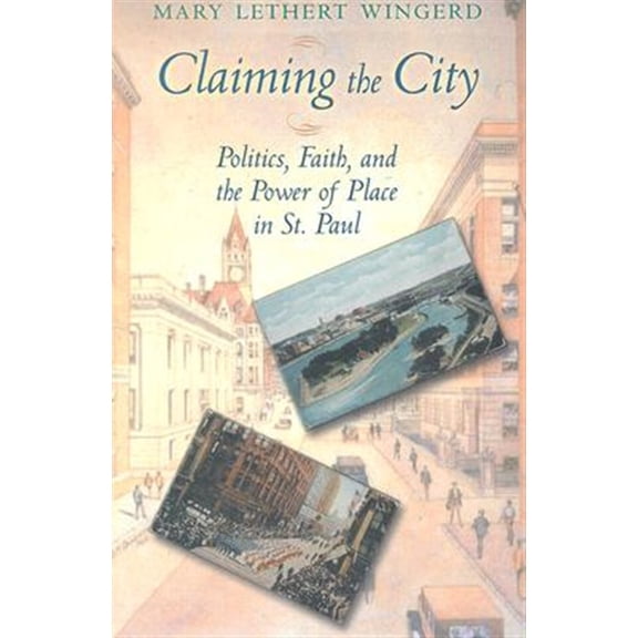 Pre-Owned Claiming the City: Politics, Faith, and the Power of Place in St. Paul (Cushwa Center Studies of Catholicism in Twentieth-Century America) Paperback