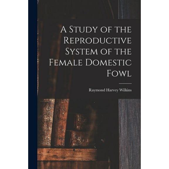 A Study of the Reproductive System of the Female Domestic Fowl (Paperback)