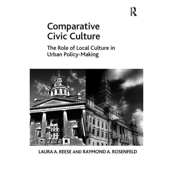 Comparative Civic Culture: The Role of Local Culture in Urban Policy-Making, (Paperback)