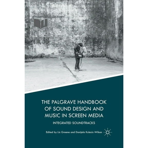 The Palgrave Handbook of Sound Design and Music in Screen Media: Integrated Soundtracks, (Paperback)