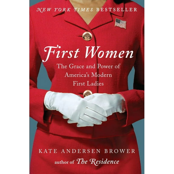 First Women: The Grace and Power of America's Modern First Ladies, (Hardcover)