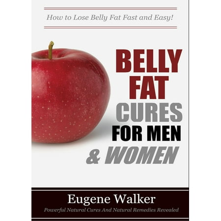 Belly Fat Cures for Men and Women: How to Lose Belly Fat Fast and Easy! -