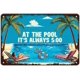 thumbnail image 1 of Funny Metal Tin Signs at The Pool It's Always 5 Vintage Metal Sign Retro Wall Decor for Home Bar Pub Man Cave 12×16 Inch, 1 of 5