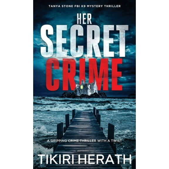Tanya Stone FBI K9 Mystery Thrillers Her Secret Crime: A gripping crime thriller with a twist, Book 4, (Hardcover)