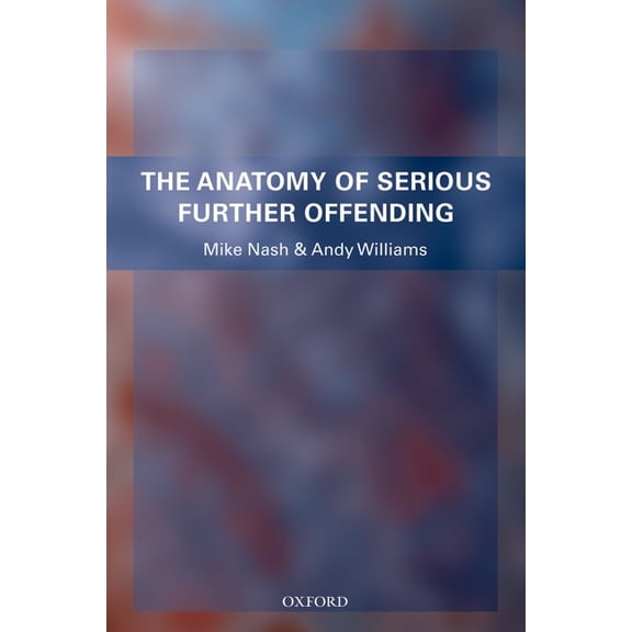 The Anatomy of Serious Further Offending, (Paperback)