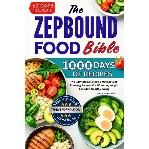 The Zepbound Food Bible: The ultimate Delicious & Metabolism-Boosting Recipes For Diabetes, Weight Loss And Healthy , (Paperback)