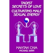 Taoist Secrets of Love: Cultivating Male Sexual Energy (Paperback)
