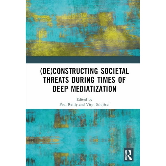 (De)constructing Societal Threats During Times of Deep Mediatization, (Hardcover)