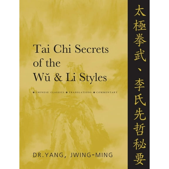Tai Chi Secrets Tai CHI Secrets of the Wu & Li Styles: Chinese Classics, Translations, Commentary, (Hardcover)