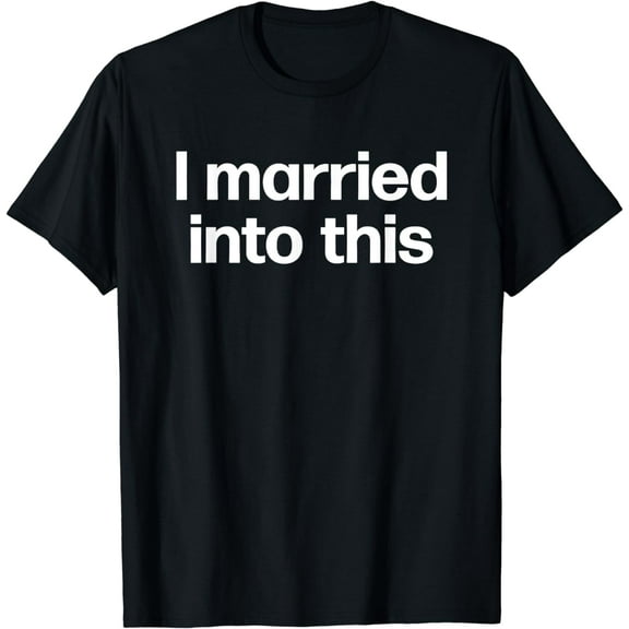 I Married Into This | Funny Sister-In-Law Gift Wedding Photo T-Shirt