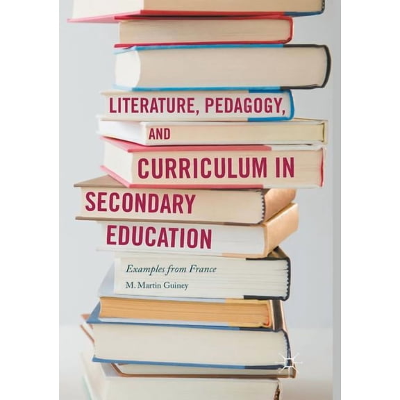 Literature, Pedagogy, and Curriculum in Secondary Education: Examples from France, (Paperback)