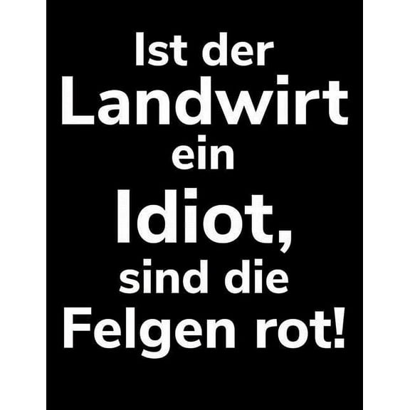Ist der Landwirt ein Idiot, sind die Felgen rot!: A4 kariertes Notizbuch für einen Landwirt oder Lohner in der Landwirtschaft als Geschenk (Paperback)