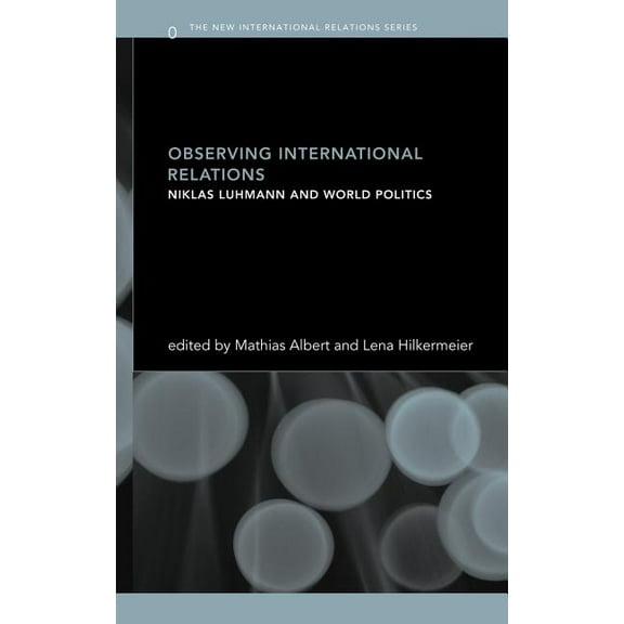 New International Relations Observing International Relations: Niklas Luhmann and World Politics, (Hardcover)