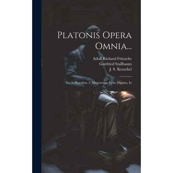 Platonis Opera Omnia... : No. 1. Phaedrus. 2. Menexenus, Lysis, Hippias, Io (Hardcover)