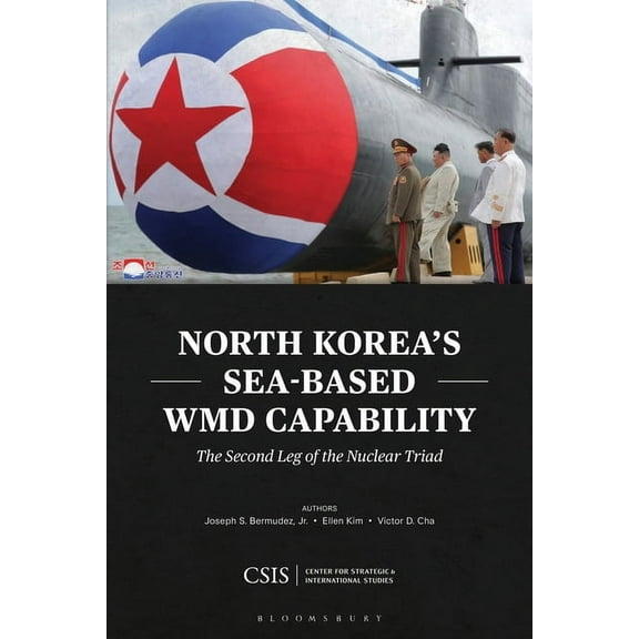 CSIS Reports North Korea's Sea-Based Wmd Capability: The Second Leg of the Nuclear Triad, (Paperback)