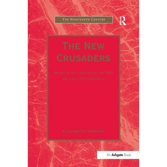 Nineteenth Century The New Crusaders: Images of the Crusades in the 19th and Early 20th Centuries, (Paperback)
