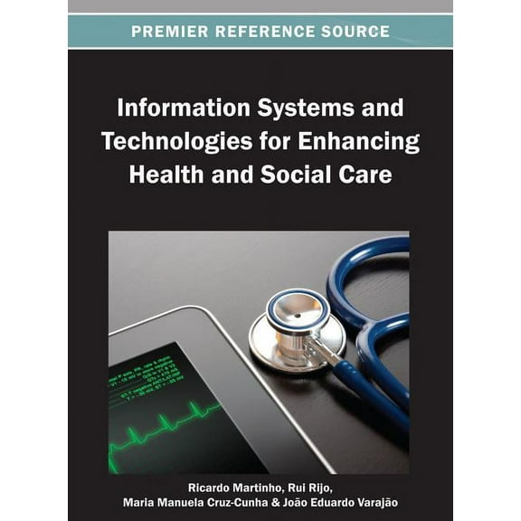 Premier Reference Source Information Systems and Technologies for Enhancing Health and Social Care, (Hardcover)