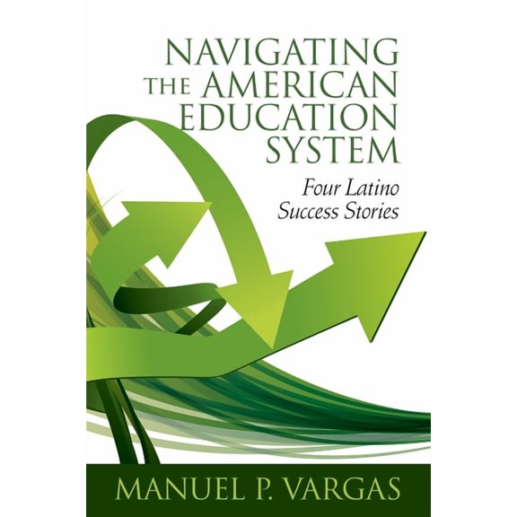 Navigating the American Education System: Four Latino Success Stories, (Paperback)