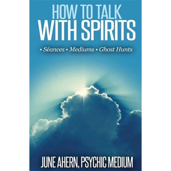 Pre-Owned How to Talk to Spirits: Sances - Mediums - Ghost Hunts (Paperback) 1542641292 9781542641296