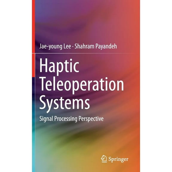 Haptic Teleoperation Systems: Signal Processing Perspective, (Hardcover)