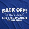 thumbnail image 2 of Mens Back Off I Have a Sister Not Afraid to Use Her Funny Sibling T Shirt, 2 of 7
