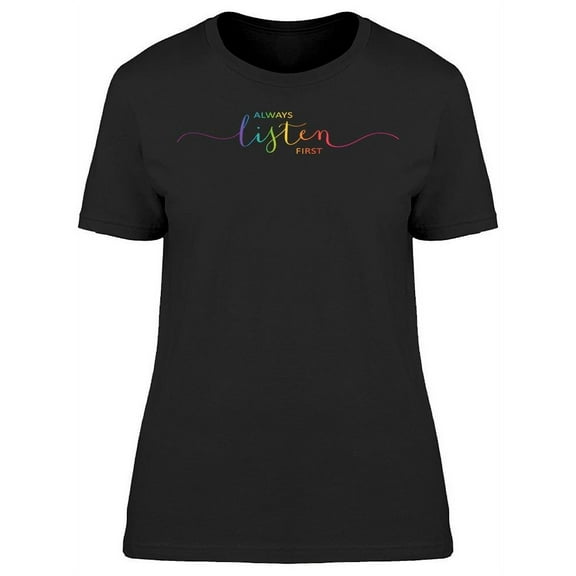 Always Listen First, Colorful T-Shirt Women -Image by Shutterstock, Female Large